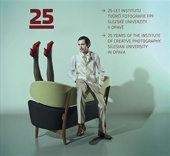 25 let Institutu tvůrčí fotografie FPF Slezské univerzity v Opavě / 25 Years of the Institute of Creative Photography, Silesian University in Opava