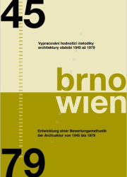 Brno - Wien: vypracování hodnotící metodiky architektury období 1945 až 1979 = Entwicklung einer Bewertungsmethodik der Architektur von  1945 bis 1979.
