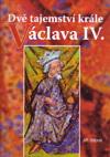 Dvě tajemství krále Václava IV.